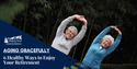 Aging Gracefully: 6 Healthy Ways to Enjoy Your Retirement