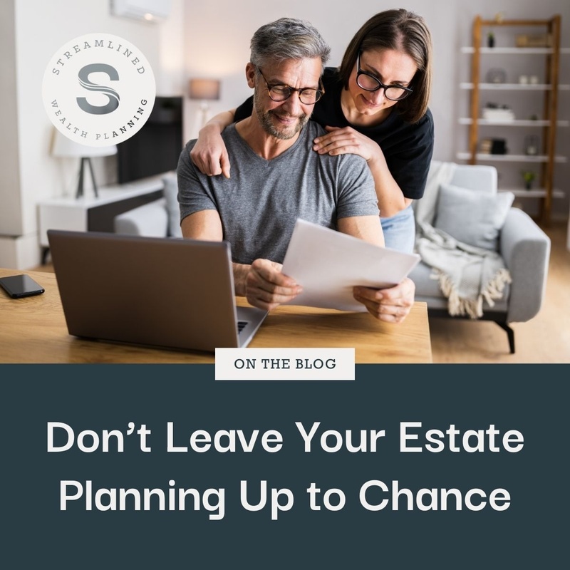 Don’t Leave Your Estate Planning Up to Chance