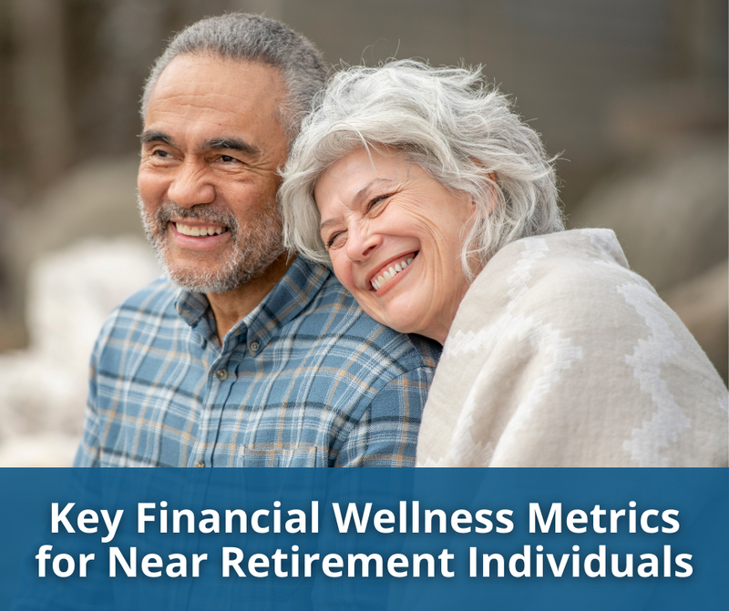 Key Financial Wellness Metrics for Near-Retirement Individuals