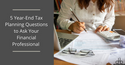 5 Year-End Tax Planning Questions to Ask Your Financial Professional