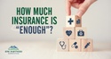 How Much Insurance Is “Enough”?