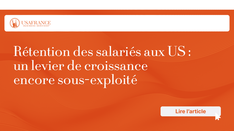Rétention des salariés aux États-Unis : un levier de croissance encore sous-exploité