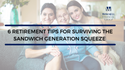 6 Retirement Tips for Surviving the Sandwich Generation Squeeze