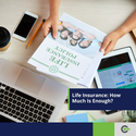 Life Insurance: How Much Is Enough?