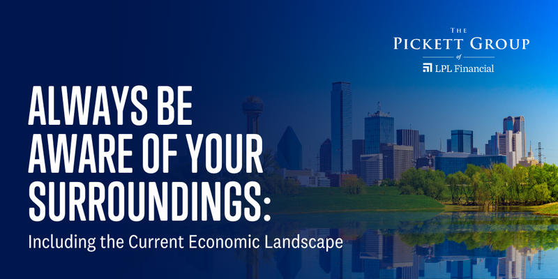 Always Be Aware of Your Surroundings, Including the Current Economic Landscape