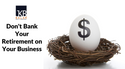 Don't Bank Your Retirement on Your Business