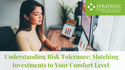 Understanding Risk Tolerance: Matching Investments to Your Comfort Level