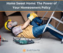 Home Sweet Home: The Power of Your Homeowners Policy