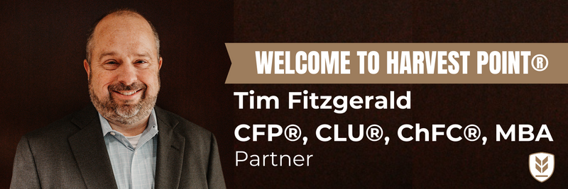 Welcome Tim Fitzgerald, CFP®, CLU®, ChFC®, MBA to the Harvest Point® Team!