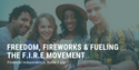 Freedom, Fireworks, and Fueling the FIRE (Financial Independence, Retire Early) Movement