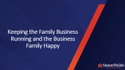 Keeping the Family Business Running and the Business Family Happy