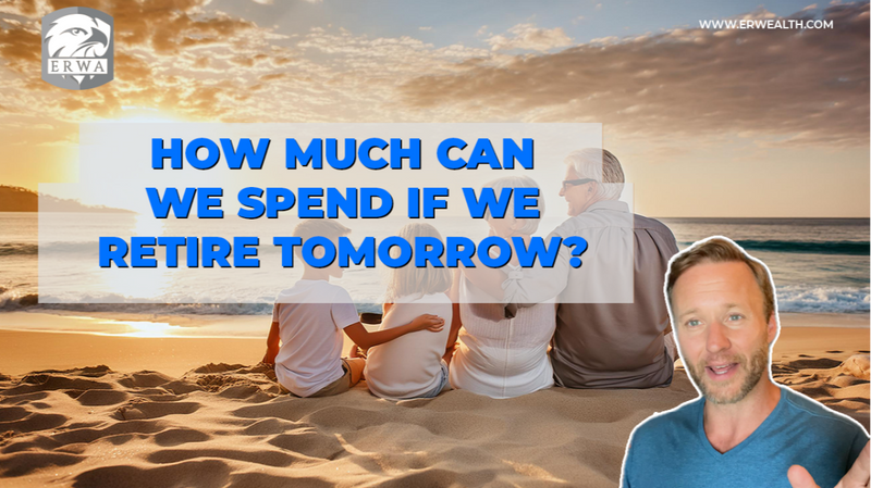 How Much Can We Spend if We Retire Tomorrow?