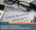 The Facts of Life Insurance: Debunking 5 Common Life Insurance Myths