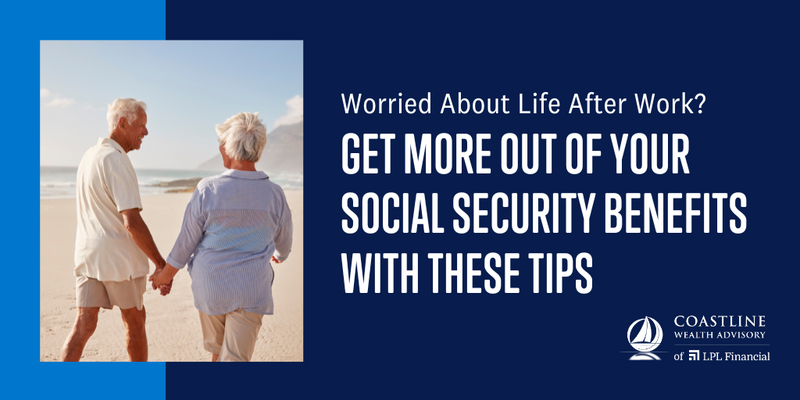 Worried About Life After Work? Get More Out of Your Social Security Benefits With These Tips