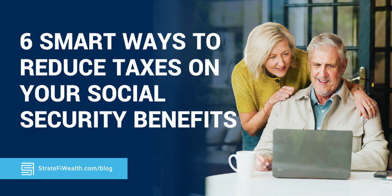 6 Smart Ways to Reduce Taxes on Your Social Security Benefits