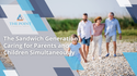 The Sandwich Generation: Caring for Parents and Children Simultaneously