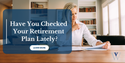 Have You Checked Your Retirement Plan Lately