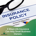 3 Ways Life Insurance Can Help Small Business Owners