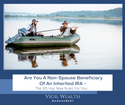 Are You a Non-Spouse Beneficiary of an Inherited IRA? The IRS Has New Rules for You