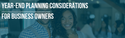 Year-End Planning Considerations for Business Owners