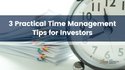 3 Practical Time Management Tips for Investors