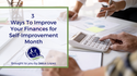 3 Ways To Improve Your Finances for Self-Improvement Month