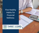 Five Healthy Habits for Financial Wellness