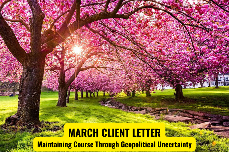 MARCH CLIENT LETTER:  Maintaining Course Through Geopolitical Uncertainty