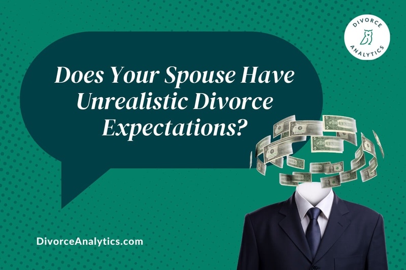 Does Your Spouse Have Unrealistic Divorce Expectations?