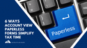 6 Ways Account View Paperless Forms Simplify Tax Time