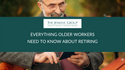 Everything Older Workers Need to Know About Retiring