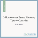 5 Homeowner Estate Planning Tips to Consider