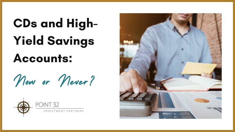 CDs and High-Yield Savings Accounts: Now or Never?