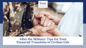 After the Military: Tips for Your Financial Transition to Civilian Life