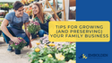 Tips for Growing (and Preserving) Your Family Business