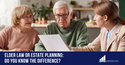 Elder Law or Estate Planning: Do You Know the Difference?
