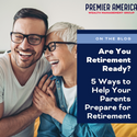 Are You Retirement Ready? 5 Ways to Help Your Parents Prepare for Retirement