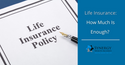 Life Insurance: How Much is Enough?