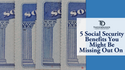5 Social Security Benefits You Might Be Missing Out On