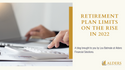 Retirement Plan Limits on the Rise in 2022