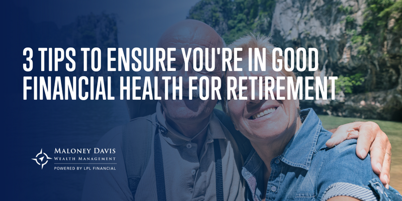 3 Tips to Ensure You're in Good Financial Health for Retirement