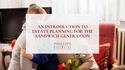 An Introduction to Estate Planning for the Sandwich Generation
