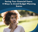 Facing Your Financial Fears: 4 Ways to Avoid Budget Planning Scares