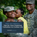 After the Military: Tips for Your Financial Transition to Civilian Life