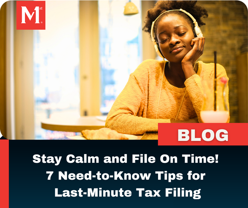 Stay Calm and File On Time! 7 Need-to-Know Tips for Last-Minute Tax Filing