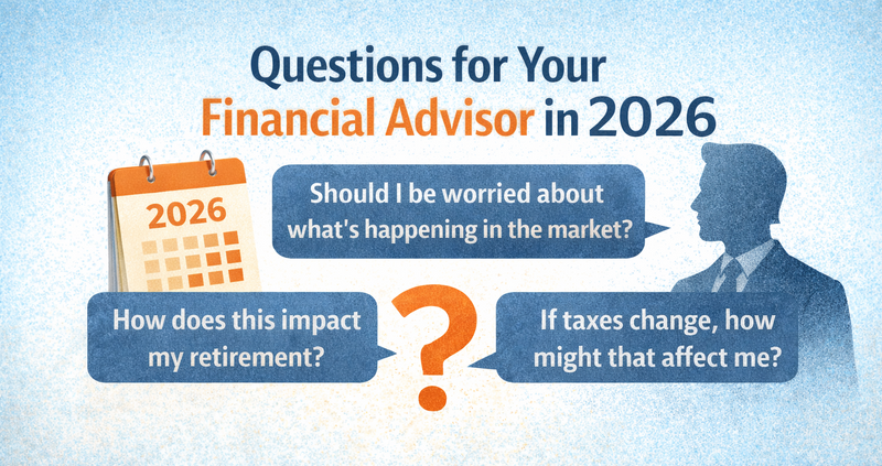 The Questions You Should Be Asking Your Financial Advisor in 2026  (Even if that advisor is me)