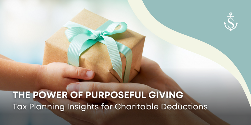 The Power of Purposeful Giving: Tax Planning Insights for Charitable Deductions