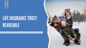Life Insurance Trust: Revocable