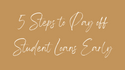 5 Steps to pay off your student loans early