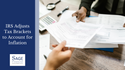 IRS Adjusts Tax Brackets to Account for Inflation